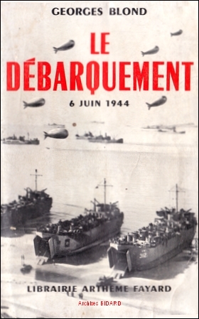 BLOND Georges Le debarquement ARTHEME FAYARD Archives BIDARD.jpg (99376 octets)