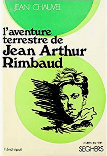 CHAUVEL Jean L aventure terrestre de Jean Arthur Rimbaud SEGHERS Archives BIDARD.jpg (144530 octets)