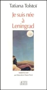 TOLSTOI Tatiana Je suis nee a Leningrad ACTES SUD Archives BIDARD.jpg (21692 octets)